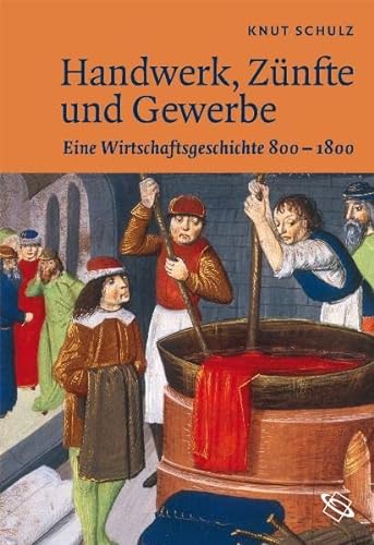 Handwerk, Zünfte und Gewerbe: Eine Wirtschaftsgeschichte 800-1800